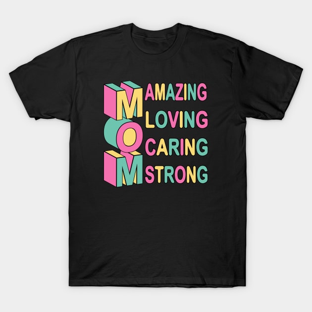 Mom - Amazing - Loving - Caring T-Shirt by Designoholic